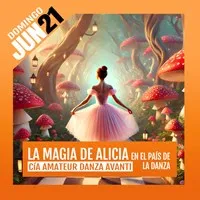 Cartel del evento LA MAGIA DE ALICIA EN EL PAÍS DE LA DANZA - COMPAÑÍA AMATEUR DANZA AVANTI